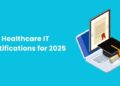 Top Healthcare IT Certifications for 2025
